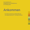 Ankommen. Durch Normorientierung und Wertediskussion den Integrationsprozess für Flüchtlinge erleichtern – Eine Handreichung für Multiplikator*innen der Flüchtlingsarbeit Handreichung_Cover